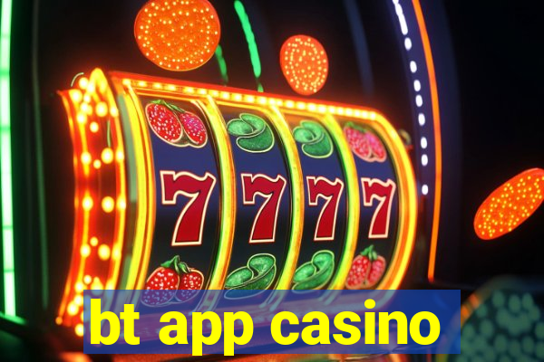 bt app casino